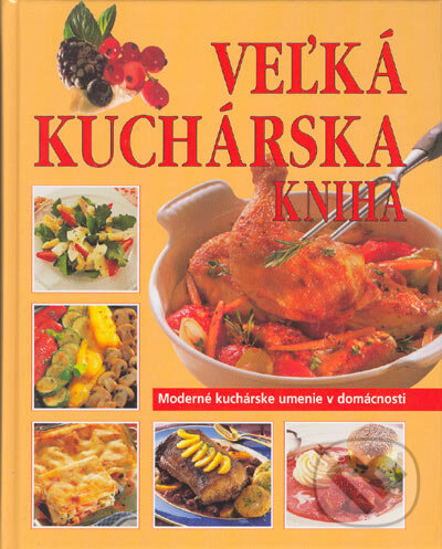 Kniha: Veľká kuchárska kniha (Cesty). Cesty, 2005 Kniha: Veľká kuchárska kniha (Cesty). Cesty, 2005