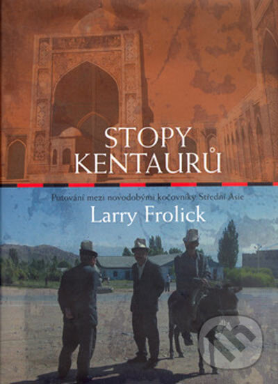 Kniha: Stopy kentaurů (Larry Frolick). BB/art, 2005 Kniha: Stopy kentaurů (Larry Frolick). BB/art, 2005
