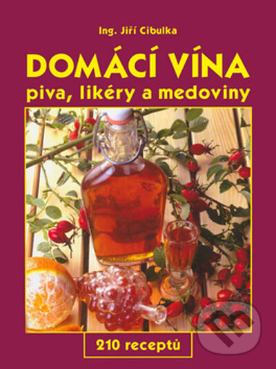 Kniha: Domácí vína, piva, likéry a medoviny (Jiří Cibulka). Gen, 2003 Kniha: Domácí vína, piva, likéry a medoviny (Jiří Cibulka). Gen, 2003
