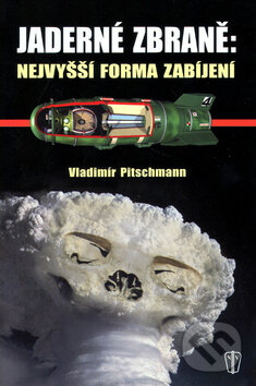Kniha: Jaderné zbraně (Vladimír Pitschmann). Naše vojsko CZ, 2005 Kniha: Jaderné zbraně (Vladimír Pitschmann). Naše vojsko CZ, 2005