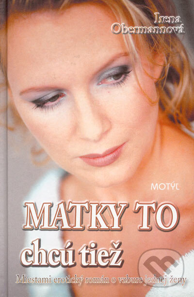 Kniha: Matky to chcú tiež (Irena Obermannová). Motýľ, 2005 Kniha: Matky to chcú tiež (Irena Obermannová). Motýľ, 2005