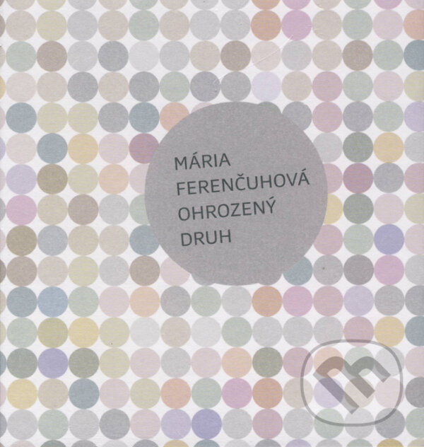 Kniha: Ohrozený druh (Mária Ferenčuhová). Ars Poetica, 2013 Kniha: Ohrozený druh (Mária Ferenčuhová). Ars Poetica, 2013