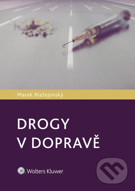 E-kniha: Drogy v dopravě (Marek Blažejovský). Wolters Kluwer, 2015 E-kniha: Drogy v dopravě (Marek Blažejovský). Wolters Kluwer, 2015