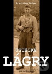 Kniha: Ústecké lágry (František Roček). AOS Publishing, 2015 Kniha: Ústecké lágry (František Roček). AOS Publishing, 2015