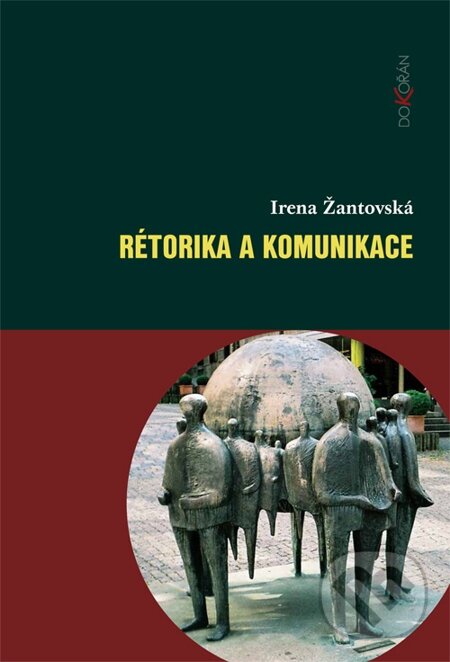 E-kniha: Rétorika a komunikace (Irena Žantovská). Dokořán, 2015 E-kniha: Rétorika a komunikace (Irena Žantovská). Dokořán, 2015