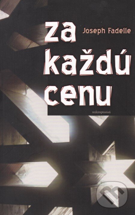 Kniha: Za každú cenu (Joseph Fadelle). Redemptoristi - Slovo medzi nami, 2015 Kniha: Za každú cenu (Joseph Fadelle). Redemptoristi - Slovo medzi nami, 2015