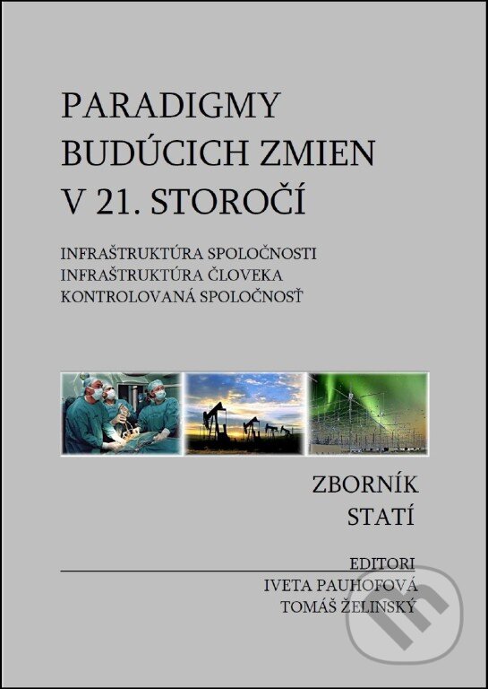 Kniha: Paradigmy budúcich zmien v 21. storočí: infraštruktúra spoločnosti, infraštruktúra človeka, kontrolovaná spoločnosť (Iveta Pauhofová a Tomáš Želinský). Ekonomický ústav Slovenskej akadémie vied, 2012 Kniha: Paradigmy budúcich zmien v 21. storočí: infraštruktúra spoločnosti, infraštruktúra človeka, kontrolovaná spoločnosť (Iveta Pauhofová a Tomáš Želinský). Ekonomický ústav Slovenskej akadémie vied, 2012