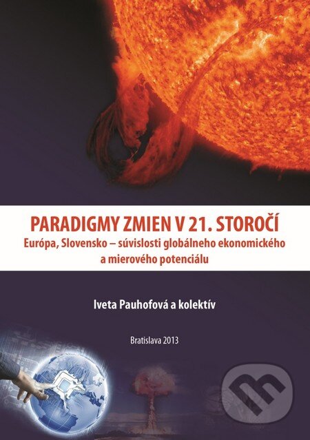 Kniha: Paradigmy zmien v 21. storočí: Európa, Slovensko – súvislosti globálneho ekonomického a mierového potenciálu (Iveta Pauhofová a kolektív). Ekonomický ústav Slovenskej akadémie vied, 2013 Kniha: Paradigmy zmien v 21. storočí: Európa, Slovensko – súvislosti globálneho ekonomického a mierového potenciálu (Iveta Pauhofová a kolektív). Ekonomický ústav Slovenskej akadémie vied, 2013