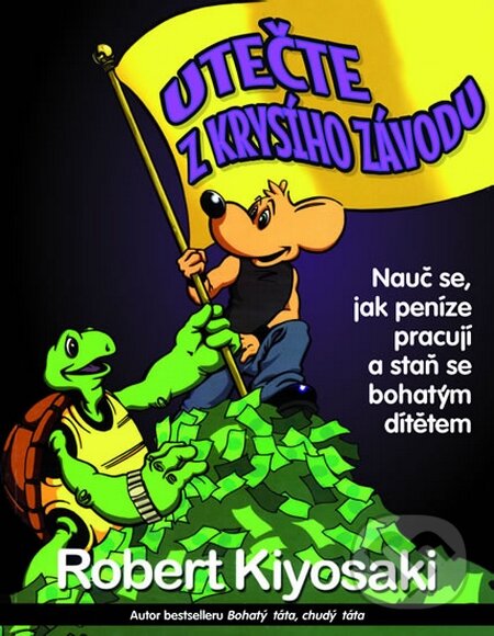 Kniha: Utečte z krysího závodu (Robert T. Kiyosaki). Pragma, 2015 Kniha: Utečte z krysího závodu (Robert T. Kiyosaki). Pragma, 2015
