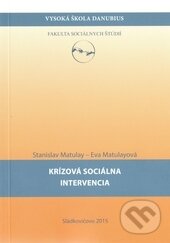 Kniha: Krízová sociálna intervencia (Eva Matulayová a Stanislav Matulay). Vysoká škola Danubius, 2015 Kniha: Krízová sociálna intervencia (Eva Matulayová a Stanislav Matulay). Vysoká škola Danubius, 2015