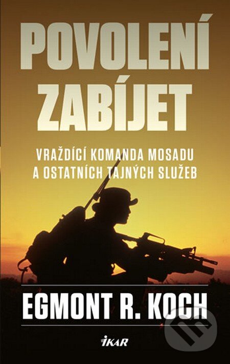 Kniha: Povolení zabíjet (Egmont R. Koch). Ikar CZ, 2015 Kniha: Povolení zabíjet (Egmont R. Koch). Ikar CZ, 2015