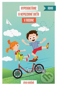 Kniha: Hyperaktívne a nepozorné dieťa v rodine (Lívia Kvašná). Zaostri na rodinu, 2015 Kniha: Hyperaktívne a nepozorné dieťa v rodine (Lívia Kvašná). Zaostri na rodinu, 2015