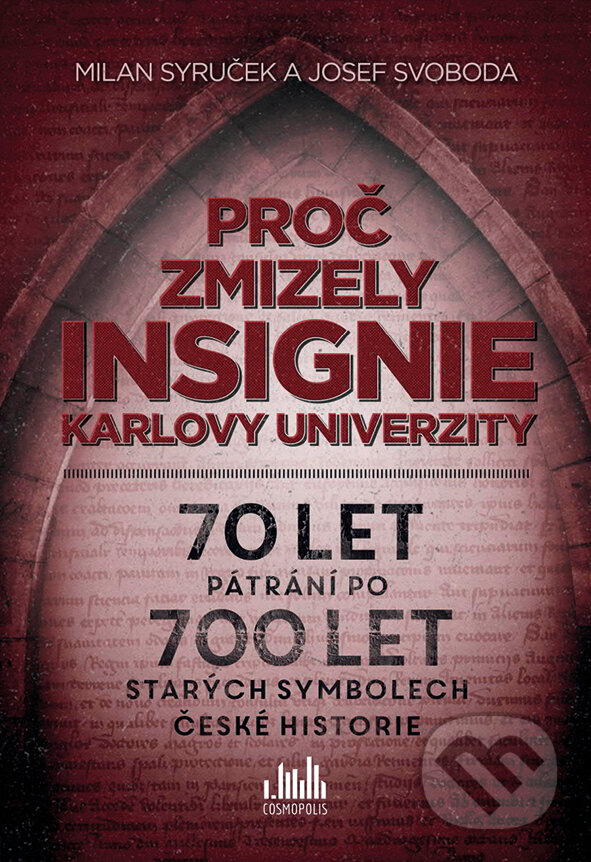 E-kniha: Proč zmizely insignie Karlovy univerzity (Josef Svoboda a Milan Syruček). Grada, 2015 E-kniha: Proč zmizely insignie Karlovy univerzity (Josef Svoboda a Milan Syruček). Grada, 2015