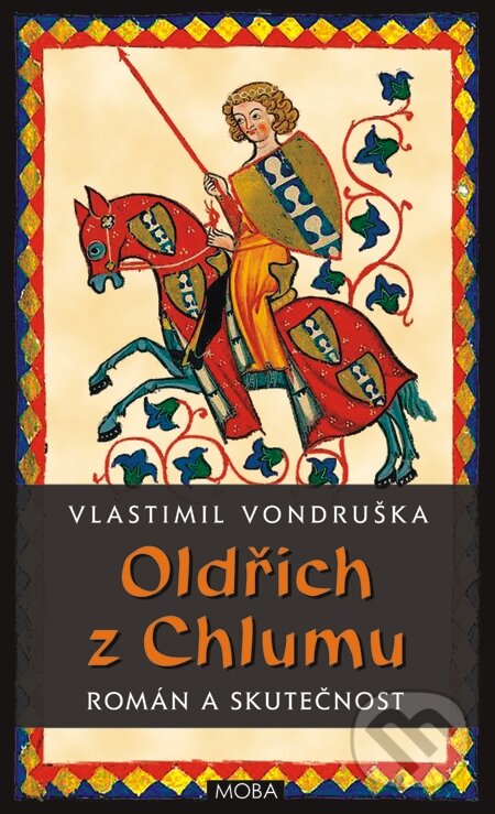 E-kniha: Oldřich z Chlumu – román a skutečnost (Alena Vondrušková a Vlastimil Vondruška). Moba, 2015 E-kniha: Oldřich z Chlumu – román a skutečnost (Alena Vondrušková a Vlastimil Vondruška). Moba, 2015