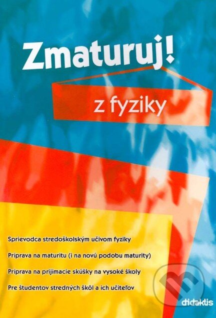 Kniha: Zmaturuj! z fyziky (Pavol Tarábek). Didaktis, 2015 Kniha: Zmaturuj! z fyziky (Pavol Tarábek). Didaktis, 2015