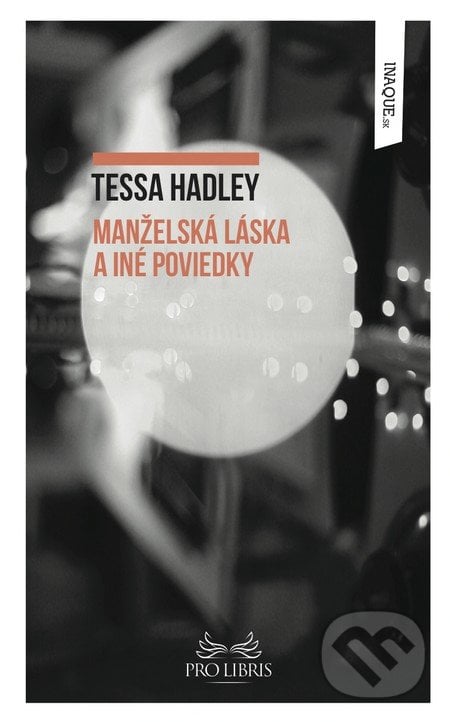 Manželská láska a iné poviedky - Tessa Hadley, Inaque, 2015