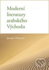 Moderní literatury arabského Východu - Jaroslav Oliverius, Karolinum, 2015
