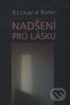 Kniha: Nadšení pro lásku (Richard Rohr). Cesta, 2015 Kniha: Nadšení pro lásku (Richard Rohr). Cesta, 2015