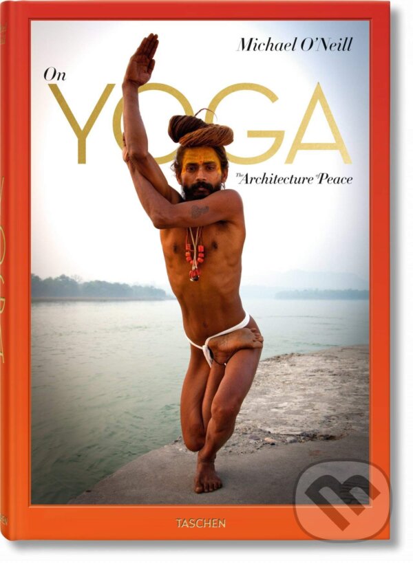 Kniha: On Yoga (Michael O'Neill, Eddie Stern a Swami Chidananda). Taschen, 2015 Kniha: On Yoga (Michael O'Neill, Eddie Stern a Swami Chidananda). Taschen, 2015