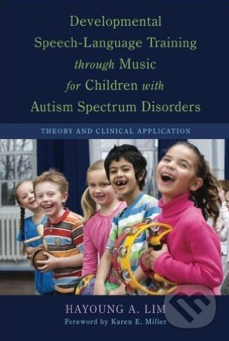 Kniha: Developmental Speech-Language Training Through Music for Children with Autism Spectrum Disorders (Hayoung A. Lim). Jessica Kingsley, 2011 Kniha: Developmental Speech-Language Training Through Music for Children with Autism Spectrum Disorders (Hayoung A. Lim). Jessica Kingsley, 2011