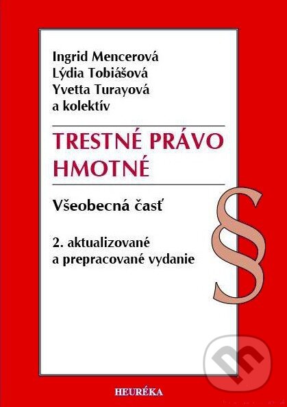 Kniha: Trestné právo hmotné (Ingrid Mencerová, Lýdia Tobiášová, Yvetta Turayová a kolektiv). Heuréka, 2015 Kniha: Trestné právo hmotné (Ingrid Mencerová, Lýdia Tobiášová, Yvetta Turayová a kolektiv). Heuréka, 2015