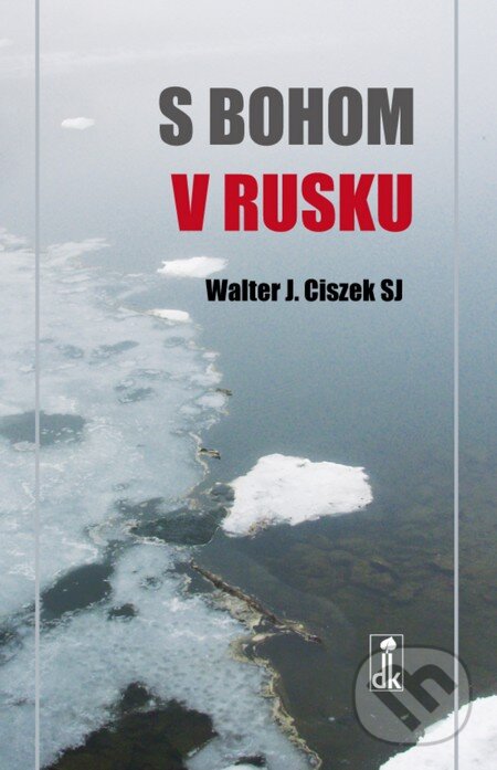 Kniha: S Bohom v Rusku (Walter J. Ciszek). Dobrá kniha, 2015 Kniha: S Bohom v Rusku (Walter J. Ciszek). Dobrá kniha, 2015