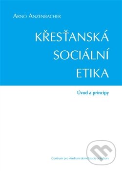 Kniha: Křesťanská sociální etika (Arno Anzenbacher). Centrum pro studium demokracie a kultury, 2015 Kniha: Křesťanská sociální etika (Arno Anzenbacher). Centrum pro studium demokracie a kultury, 2015