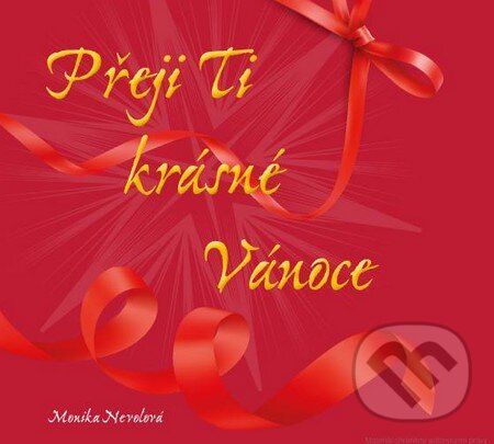 Kniha: Přeji Ti krásné Vánoce (Monika Nevolová). Grada, 2015 Kniha: Přeji Ti krásné Vánoce (Monika Nevolová). Grada, 2015