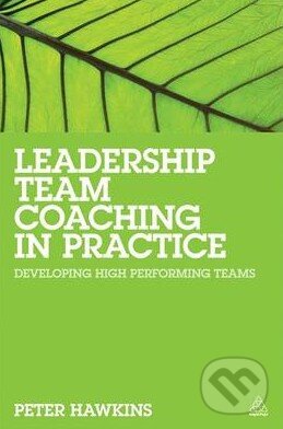 Kniha: Leadership Team Coaching in Practice (Peter Hawkins). Kogan Page, 2014 Kniha: Leadership Team Coaching in Practice (Peter Hawkins). Kogan Page, 2014