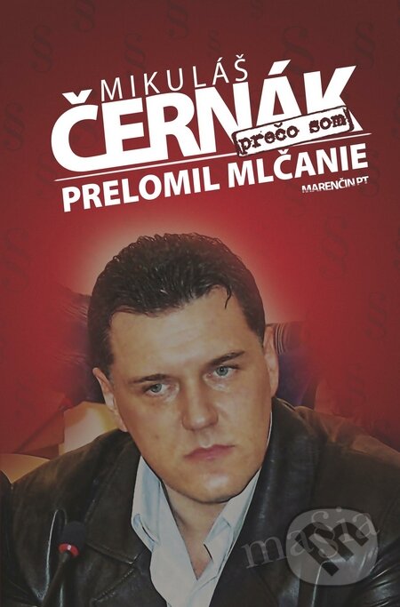 Kniha: Prečo som prelomil mlčanie (Mikuláš Černák). Marenčin PT, 2015 Kniha: Prečo som prelomil mlčanie (Mikuláš Černák). Marenčin PT, 2015