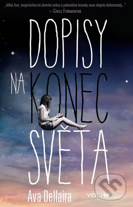 Kniha: Dopisy na konec světa (Ava Dellaira). YOLi CZ, 2015 Kniha: Dopisy na konec světa (Ava Dellaira). YOLi CZ, 2015
