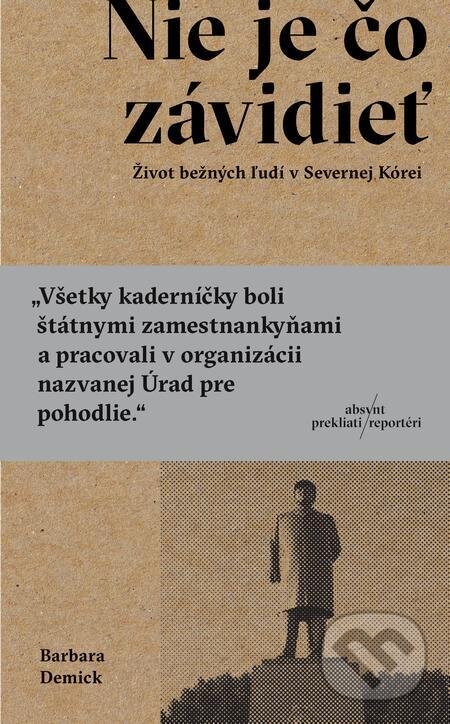 E-kniha: Nie je čo závidieť (Barbara Demick). Absynt, 2023 E-kniha: Nie je čo závidieť (Barbara Demick). Absynt, 2023