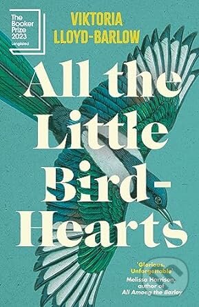 Kniha: All the Little Bird-Hearts (Viktoria Lloyd-Barlow). Tinder, 2023 Kniha: All the Little Bird-Hearts (Viktoria Lloyd-Barlow). Tinder, 2023