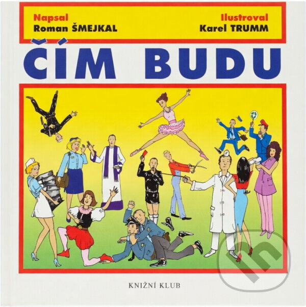 Kniha: Čím budu (Roman Šmejkal). Knižní klub, 2000 Kniha: Čím budu (Roman Šmejkal). Knižní klub, 2000