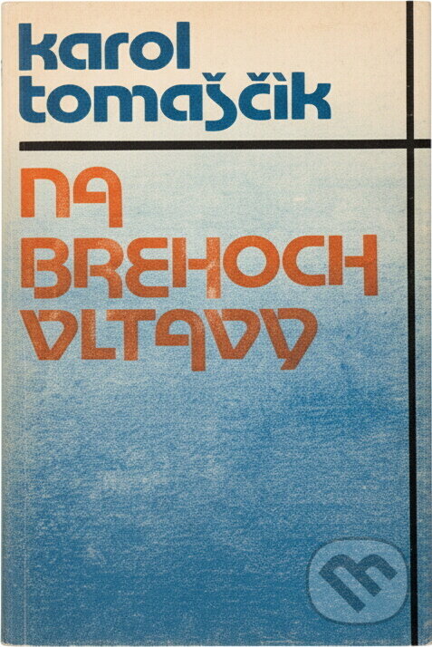 Kniha: Na brehoch Vltavy (Karol Tomaščík). , 1985 Kniha: Na brehoch Vltavy (Karol Tomaščík). , 1985