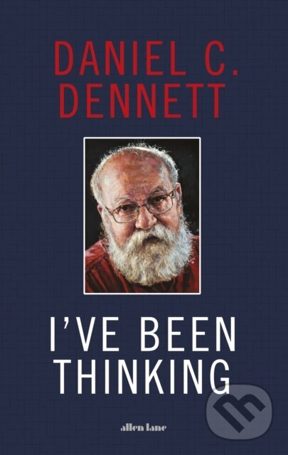Kniha: I've Been Thinking (Daniel C. Dennett). Allen Lane, 2023 Kniha: I've Been Thinking (Daniel C. Dennett). Allen Lane, 2023
