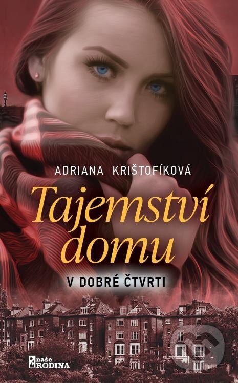 Kniha: Tajemství domu v dobré čtvrti (Adriana Krištofíková). Naše vojsko, 2023 Kniha: Tajemství domu v dobré čtvrti (Adriana Krištofíková). Naše vojsko, 2023