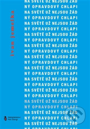 Kniha: Na světě už nejsou žádný opravdový chlapi (Ivan Jemelka). Štengl Petr, 2023 Kniha: Na světě už nejsou žádný opravdový chlapi (Ivan Jemelka). Štengl Petr, 2023