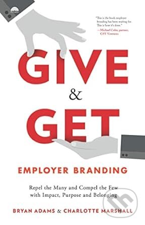 Kniha: Give & Get Employer Branding (Bryan Adams a Charlotte Marshall). Houndstooth Press, 2020 Kniha: Give & Get Employer Branding (Bryan Adams a Charlotte Marshall). Houndstooth Press, 2020