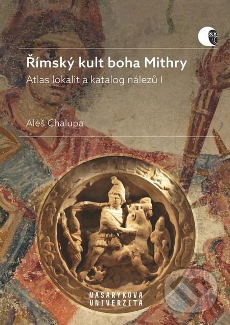 E-kniha: Římský kult boha Mithry (Aleš Chalupa). Muni Press, 2023 E-kniha: Římský kult boha Mithry (Aleš Chalupa). Muni Press, 2023