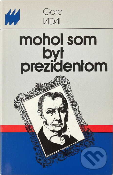 Kniha: Mohol som byť prezidentom (Gore Vidal). , 1985 Kniha: Mohol som byť prezidentom (Gore Vidal). , 1985
