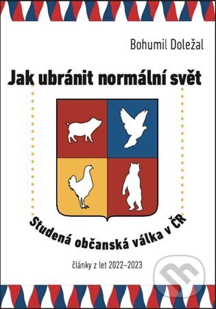 Kniha: Jak ubránit normální svět (Bohumil Doležal). Free Czech Media, 2023 Kniha: Jak ubránit normální svět (Bohumil Doležal). Free Czech Media, 2023