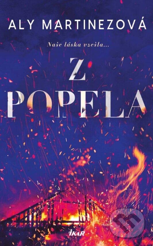 Kniha: Z popela (Aly Martinez). Ikar CZ, 2023 Kniha: Z popela (Aly Martinez). Ikar CZ, 2023