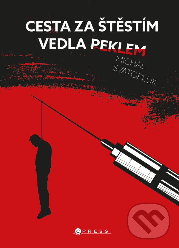 E-kniha: Cesta za štěstím vedla peklem (Michal Svatopluk). CPRESS, 2023 E-kniha: Cesta za štěstím vedla peklem (Michal Svatopluk). CPRESS, 2023