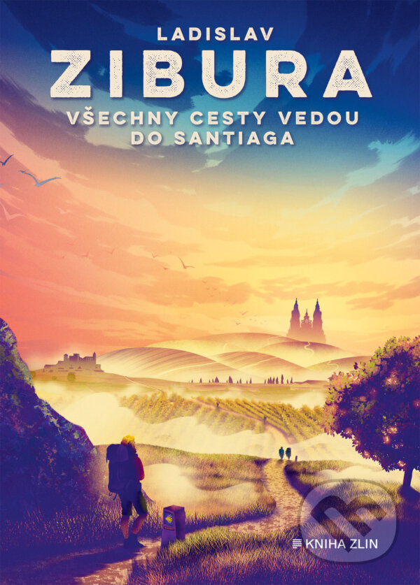 E-kniha: Všechny cesty vedou do Santiaga (Ladislav Zibura). Kniha Zlín, 2023 E-kniha: Všechny cesty vedou do Santiaga (Ladislav Zibura). Kniha Zlín, 2023