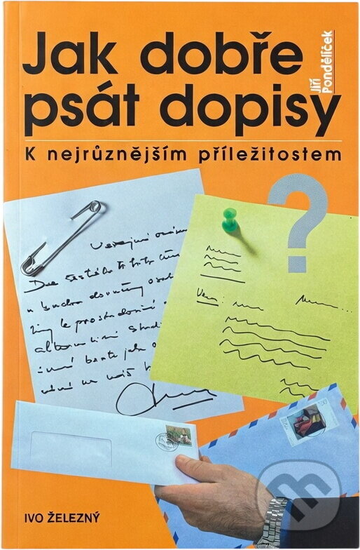 Kniha: Jak dobře psát dopisy (Jiří Pondělíček). Ivo Železný, 2004 Kniha: Jak dobře psát dopisy (Jiří Pondělíček). Ivo Železný, 2004