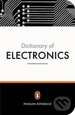 Kniha: The Penguin Dictionary of Electronics (David M.Howard). Penguin Books, 2005 Kniha: The Penguin Dictionary of Electronics (David M.Howard). Penguin Books, 2005