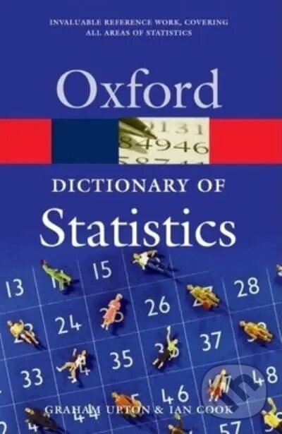 Kniha: A Dictionary of Statistics (Graham J. G. Upton a Ian Cook). OUP Oxford, 2006 Kniha: A Dictionary of Statistics (Graham J. G. Upton a Ian Cook). OUP Oxford, 2006
