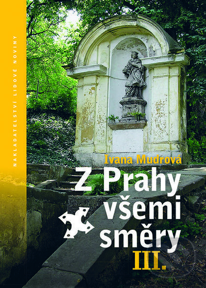 Kniha: Z Prahy všemi směry III. (Ivana Mudrová). Nakladatelství Lidové noviny, 2015 Kniha: Z Prahy všemi směry III. (Ivana Mudrová). Nakladatelství Lidové noviny, 2015