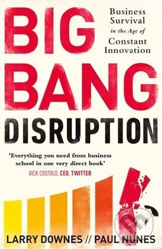 Kniha: Big Bang Disruption (Larry Downes a Paul Nunes). Portfolio Trade, 2015 Kniha: Big Bang Disruption (Larry Downes a Paul Nunes). Portfolio Trade, 2015